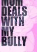 Mom deals with my bully [NotEnoughMilk]
